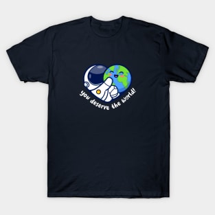 You deserve the world (on dark colors) T-Shirt